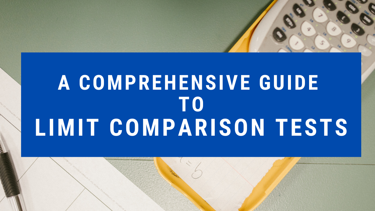 A Comprehensive Guide to Limit Comparison Tests