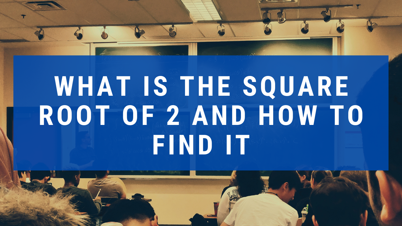 What Is The Square Root of 2 And How To Find It